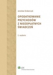 Okładka książki Opodatkowanie przychodów z nieodpłatnych świadczeń Jarosław Grabarczyk