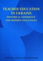Okładka książki Teacher Education in Ukraine. Historical Experience and Modern Challenges Mariya Chepil, Oresta Karpenko, Joanna Konashewska
