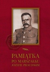 Okładka książki Pamiątka po Marszałku Józefie Piłsudskim praca zbiorowa