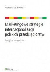 Okładka książki Marketingowe strategie internacjonalizacji polskich przedsiębiorstw Grzegorz Karasiewicz