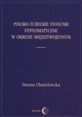 Okładka książki Polsko-tureckie stosunki dyplomatyczne w okresie międzywojennym Danuta Chmielowska