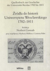 Okładka książki Źródła do historii Uniwersytetu Wrocławskiego 1702-1811 Norbert Conrads