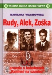 Okładka książki Rudy, Alek, Zośka. Prawda o bohaterach "Kamieni na szaniec"