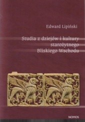 Okładka książki Studia z dziejów i kultury starożytnego Bliskiego Wschodu Edward Lipiński