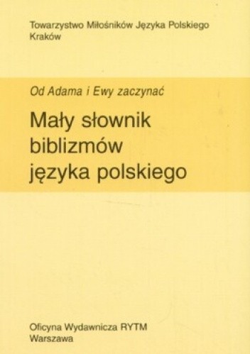 Okładka książki Mały słownik biblizmów języka polskiego. Od Adama i Ewy zaczynać Jan Godyń