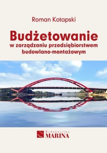Okładka książki Budżetowanie w zarządzaniu przedsiębiorstwem budowlano - montażowym Roman Kotapski