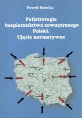 Okładka książki Polistrategia bezpieczeństwa zewnętrznego Polski. Ujęcie normatywne Paweł Soroka