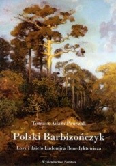 Okładka książki Polski Barbizończyk. Losy i dzieło Ludomira Benedyktowicza Tomasz Adam Pruszak
