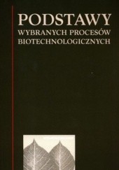 Okładka książki Podstawy wybranych procesów biotechnologicznych Jan Fiedurk