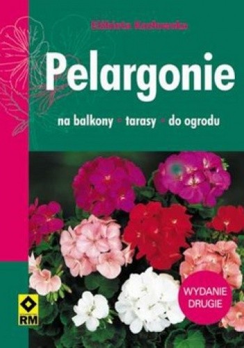 Okładka książki Pelargonie. Na balkony, tarasy, do ogrodu Elżbieta Kozłowska