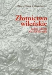 Okładka książki Złotnictwo wileńskie. Ludzie i dzieła XV-XVIII wiek Birute Ruta Vitkauskiene