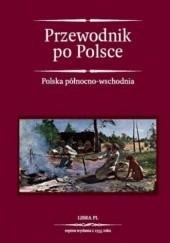 Okładka książki Przewodnik po Polsce. Tom 1. Polska północno - wschodnia 