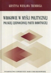 Okładka książki Wrogowie w myśli politycznej Polskiej Zjednoczonej Partii Robotniczej Krystyna Trembicka