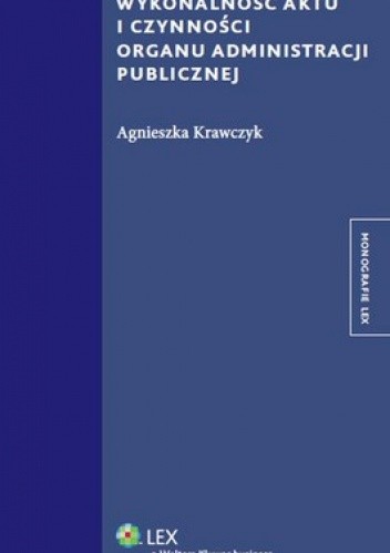 Okładka książki Wykonalność aktu i czynności organu administracji publicznej Agnieszka Krawczyk