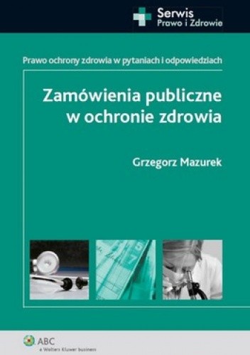 Okładka książki Zamówienia publiczne w ochronie zdrowia Grzegorz Mazurek