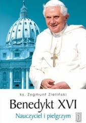 Okładka książki Benedykt XVI. Nauczyciel i pielgrzym Zygmunt Zieliński