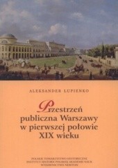 Okładka książki Przestrzeń publiczna Warszawy w pierwszej połowie XIX wieku Aleksander Łupienko