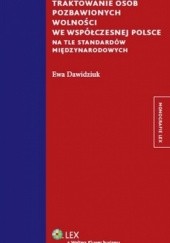 Okładka książki Traktowanie osób pozbawionych wolności we współczesnej Polsce na tle standardów międzynarodowych