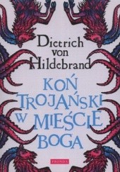 Okładka książki Koń trojański w Mieście Boga Dietrich von Hildebrand