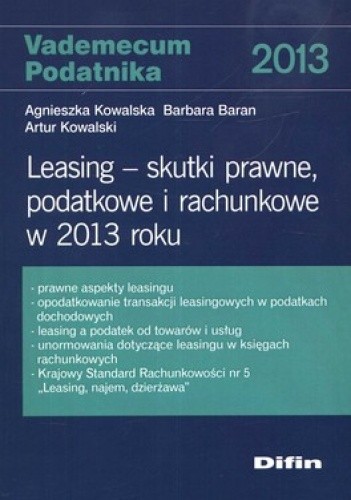 Okładka książki Leasing - skutki prawne, podatkowe i rachunkowe w 2013 roku Barbara Baran, Agnieszka Kowalska, Artur Kowalski