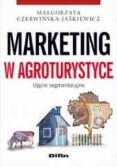 Okładka książki Marketing w agroturystyce. Ujęcie segmentacyjne Małgorzata Czerwińska-Jaśkiewicz