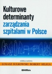 Okładka książki Kulturowe determinanty zarządzania szpitalami w Polsce Robert Seliga, Łukasz Sułkowski