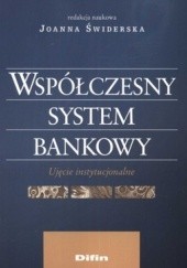Okładka książki Współczesny system bankowy. Ujęcie instytucjonalne Joanna Świderska