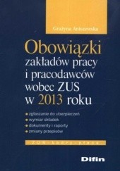 Okładka książki Obowiązki zakładów pracy i pracodawców wobec ZUS w 2013 roku Grażyna Aniszewska