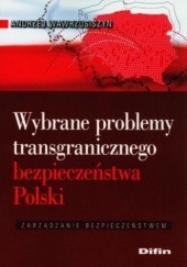 Okładka książki Wybrane problemy transgranicznego bezpieczeństwa Polski Andrzej Wawrzusiszyn