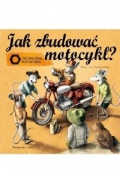 Okładka książki Jak zbudować motocykl? Techniczna historyjka Martin Sodomka