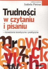 Okładka książki Trudności w czytaniu i pisaniu - rozważania teoretyczne i praktyczne