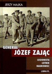 Okładka książki Generał Józef Zając. Legionista, lotnik, naukowiec Jerzy Majka