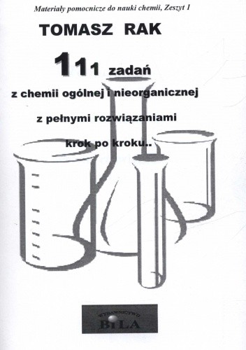 Okładka książki 111 zadań z chemii ogólnej i nieorganicznej z pełnymi rozwiązaniami krok po kroku.. Tomasz Rak