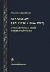 Okładka książki Stanisław Łempicki (1886-1947). Twórca lwowskiej szkoły historii wychowania Władysława Szulakiewicz