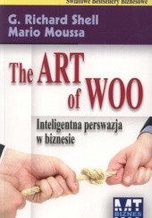 Okładka książki The Art of Woo. Inteligentna perswazja w biznesie Mario Moussa, G. Richard Shell