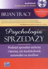 Okładka książki Psychologia sprzedaży. Podnieś sprzedaż szybciej i łatwiej, niż kiedykolwiek uznawałeś za możliwe (CD MP3) Brian Tracy