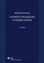 Okładka książki Czynności notarialne w prawie spółek Rafał Wrzecionek
