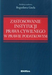 Okładka książki Zastosowanie instytucji prawa cywilnego w prawie podatkowym Bogusława Gnela
