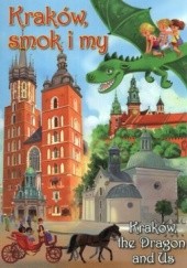 Okładka książki Kraków, smok i my. Kraków the Dragon and Us Katarzyna Małkowska, Bogusław Michalec
