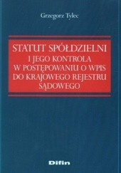 Okładka książki Statut spółdzielni i jego kontrola w postępowaniu o wpis do krajowego rejestru sądowego Grzegorz Tylec