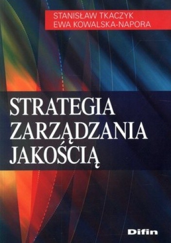 Okładka książki Strategia zarządzania jakością Ewa Kowalska-Napora, Stanisław Tkaczyk