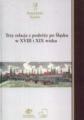 Okładka książki Trzy relacje z podróży po Śląsku w XVIII i XIX wieku 