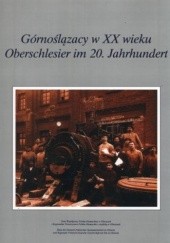 Okładka książki Górnoślązacy w XX wieku. Oberschlesier im 20. Jahrhundert Stanisław Bieniasz, Bernard Szczech