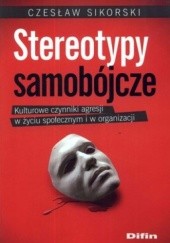 Okładka książki Stereotypy samobójcze. Kulturowe czynniki agresji w życiu społecznym i w organizacji Czesław Sikorski (ekonomista)