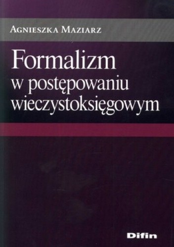 Okładka książki Formalizm w postępowaniu wieczystoksięgowym Agnieszka Maziarz