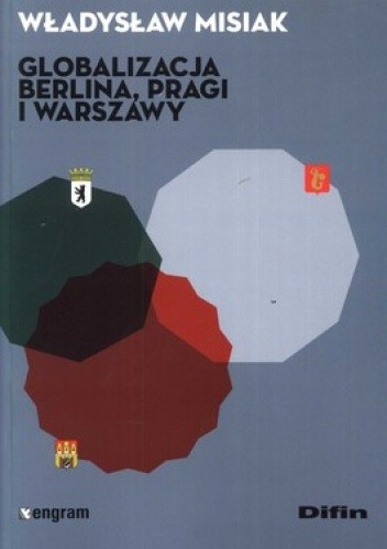 Okładka książki Globalizacja Berlina, Pragi i Warszawy Władysław Misiak