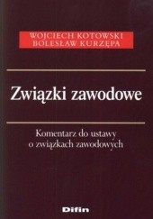 Okładka książki Związki zawodowe. Komentarz do ustawy o związkach zawodowych Wojciech Kotowski, Bolesław Kurzępa