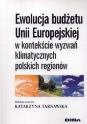 Okładka książki Ewolucja budżetu Unii Europejskiej w kontekście wyzwań klimatycznych polskich regionów Katarzyna Tarnawska