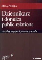 Okładka książki Dziennikarz i doradca public relations. Aspekty etyczne i prawne zawodu Mira Poręba