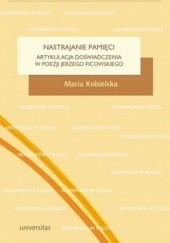 Okładka książki Nastrajanie pamięci. Artykulacja doświadczenia w poezji Jerzego Ficowskiego Maria Kobielska